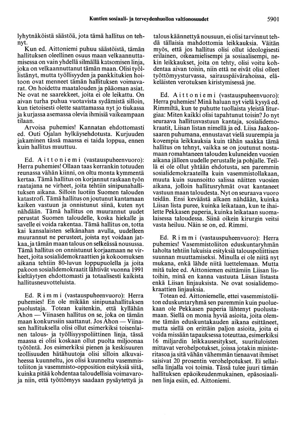 Kuntien sosiaali- ja terveydenhuollon valtionosuudet 5901 lyhytnäköistä säästöä, jota tämä hallitus on tehnyt. Kun ed.