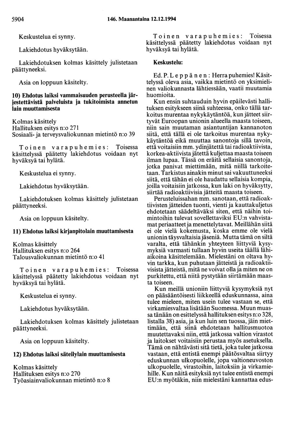 5904 146. Maanantaina 12.12.1994 Keskustelua ei synny. Lakiehdotus hyväksytään. Lakiehdotuksen kolmas käsittely julistetaan Asia on loppuun käsitelty.