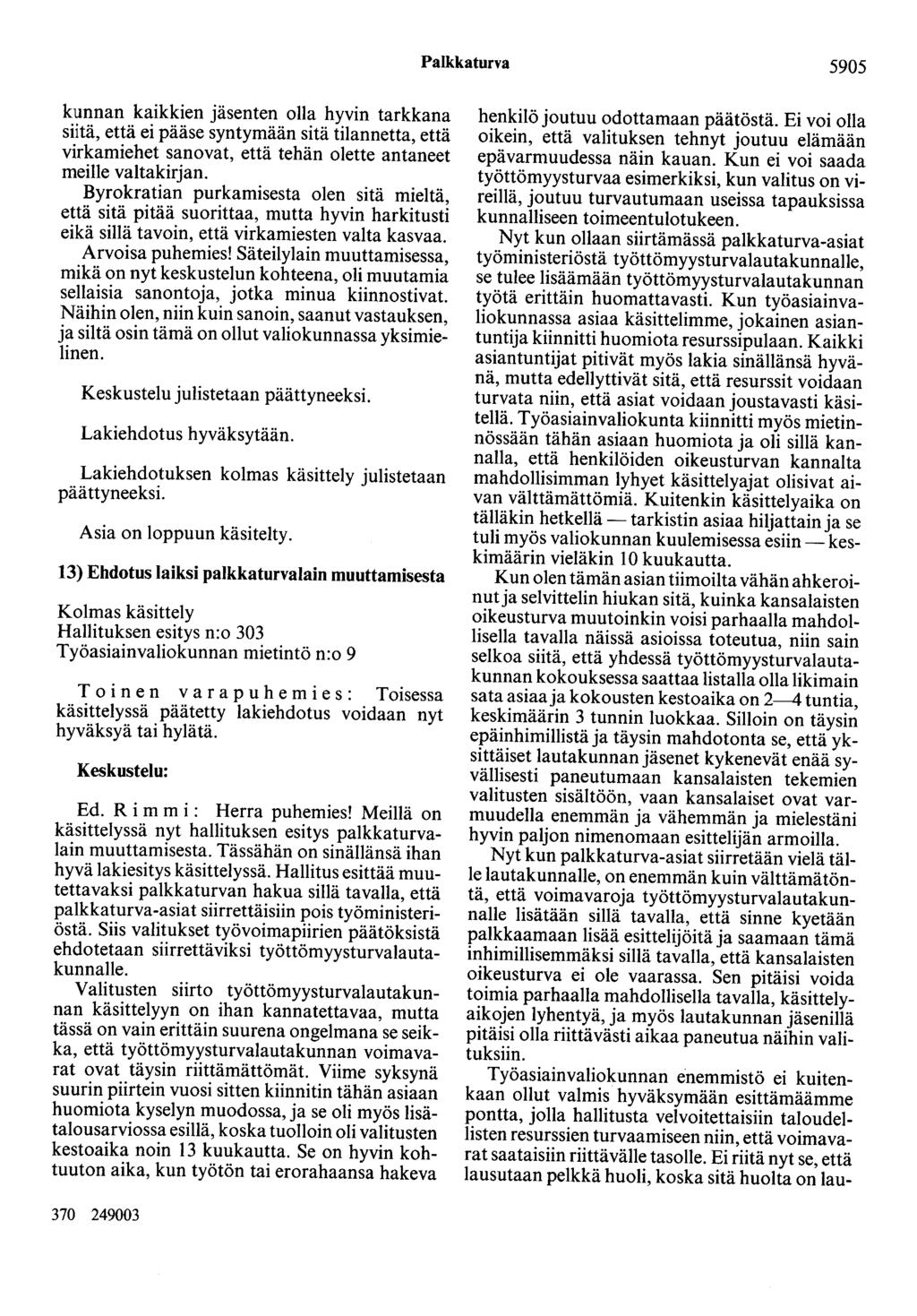 Palkkaturva 5905 kunnan kaikkien jäsenten olla hyvin tarkkana siitä, että ei pääse syntymään sitä tilannetta, että virkamiehet sanovat, että tehän olette antaneet meiile valtakirjan.