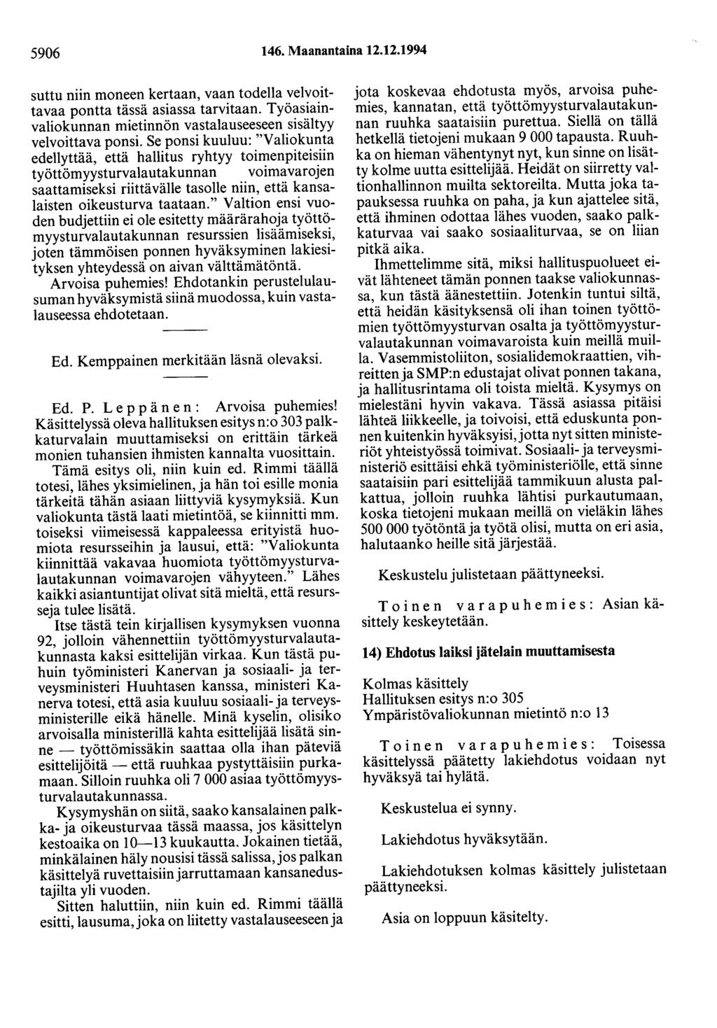 5906 146. Maanantaina 12.12.1994 suttu niin moneen kertaan, vaan todella velvoittavaa pontta tässä asiassa tarvitaan. Työasiainvaliokunnan mietinnön vastalauseeseen sisältyy velvoittava ponsi.