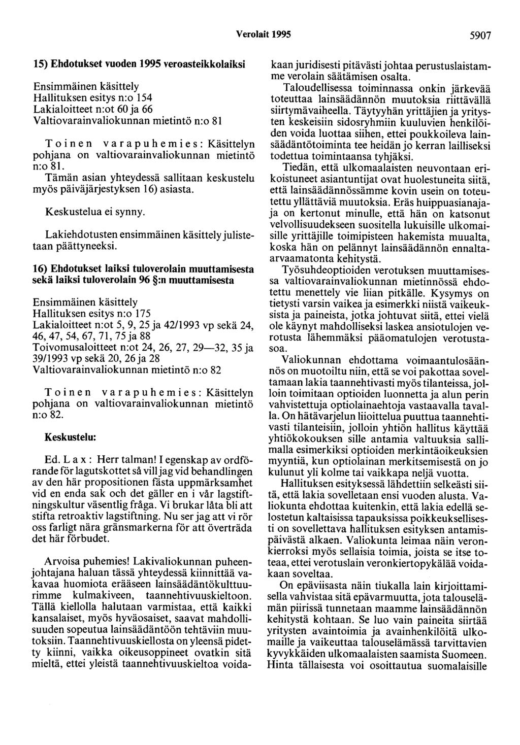Verolait 1995 5907 15) Ehdotukset vuoden 1995 veroasteikkolaiksi Ensimmäinen käsittely Hallituksen esitys n:o 154 Lakialoitteet n:ot 60 ja 66 Valtiovarainvaliokunnan mietintö n:o 81 T o i n e n v a r