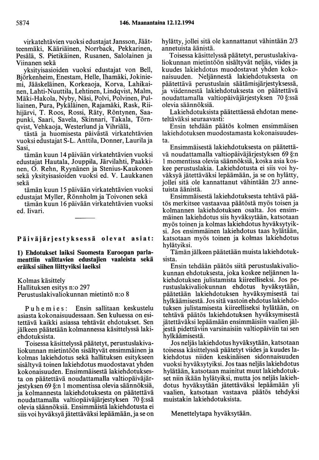 5874 146. Maanantaina 12.12.1994 virkatehtävien vuoksi edustajat Jansson, Jäätteenmäki, Kääriäinen, Norrback, Pekkarinen, Pesälä, S.