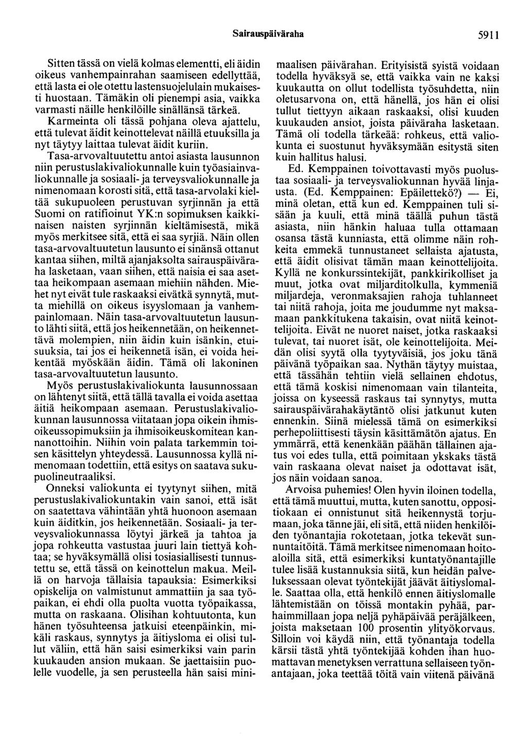 Sairauspäiväraha 5911 Sitten tässä on vielä kolmas elementti, eli äidin oikeus vanhempainrahan saamiseen edellyttää, että lasta ei ole otettu lastensuojelulain mukaisesti huostaan.