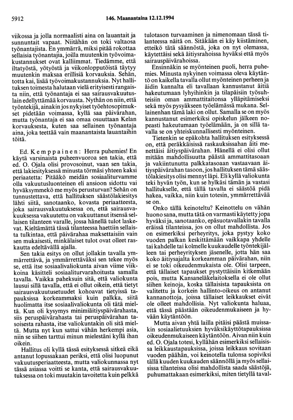 5912 146. Maanantaina 12.12.1994 viikossa ja jolla normaalisti aina on lauantait ja sunnuntait vapaat. Niitähän on toki valtaosa työnantajista.