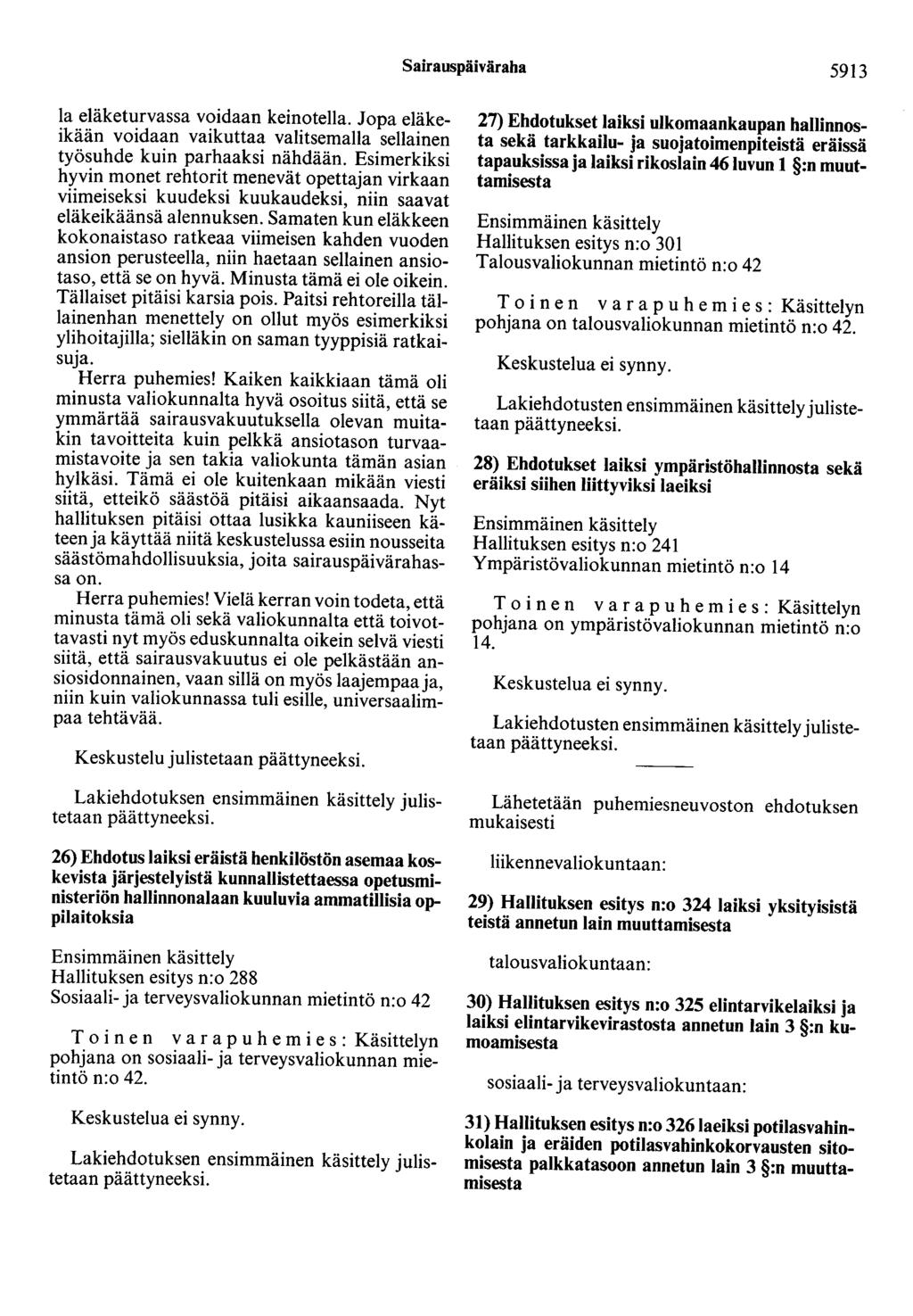 Sairauspäiväraha 5913 la eläketurvassa voidaan keinotella. Jopa eläkeikään voidaan vaikuttaa valitsemalla sellainen työsuhde kuin parhaaksi nähdään.