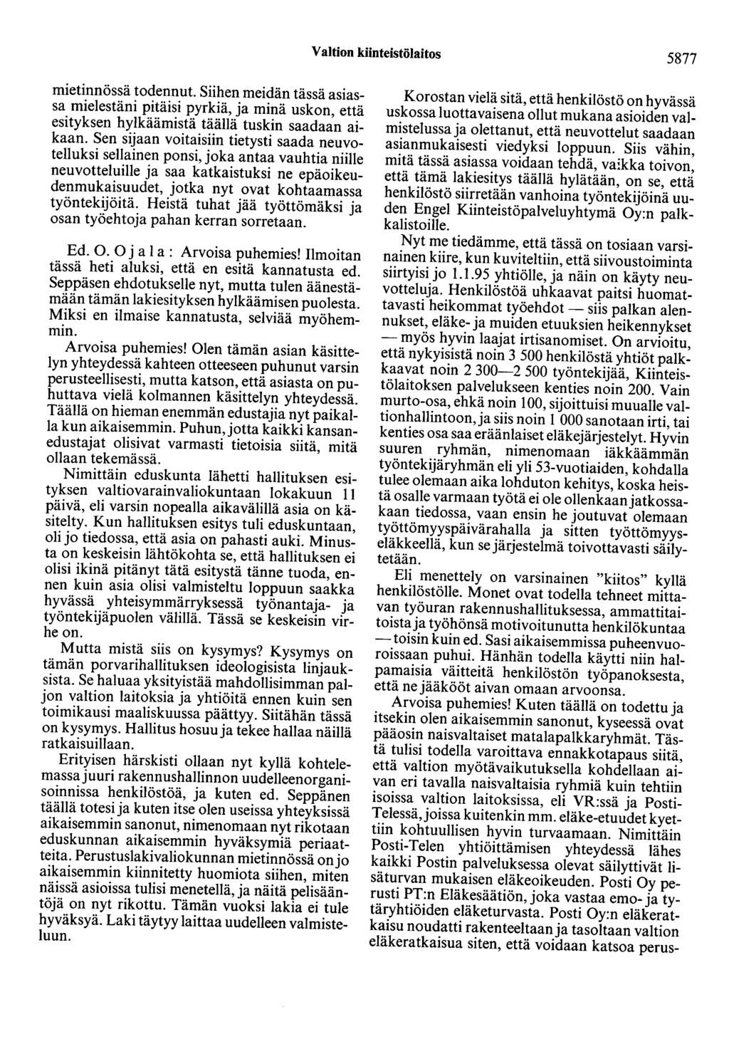 Valtion kiinteistölaitos 5877 mietinnössä todennut. Siihen meidän tässä asiassa mielestäni pitäisi pyrkiä, ja minä uskon, että esityksen hylkäämistä täällä tuskin saadaan aikaan.