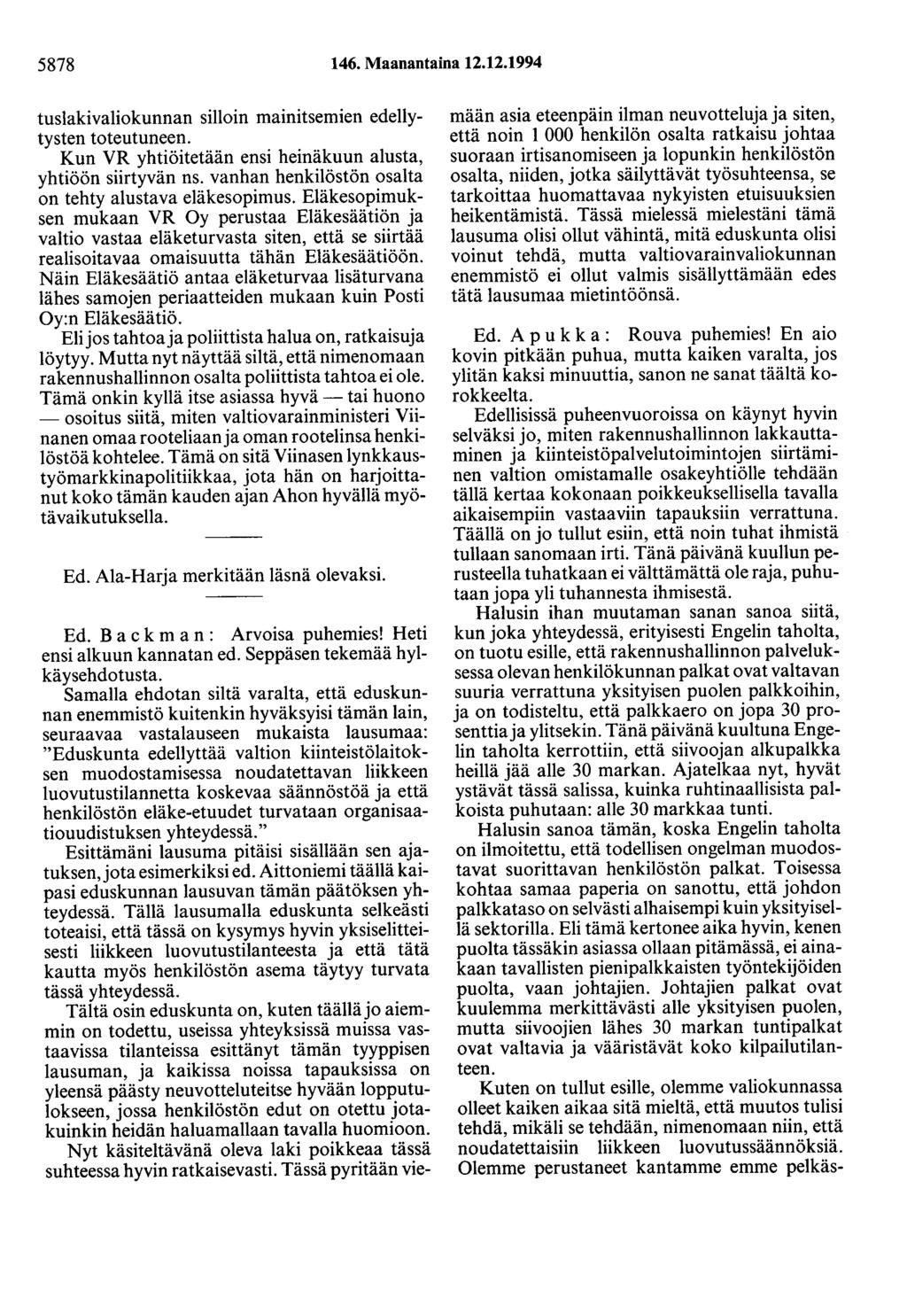 5878 146. Maanantaina 12.12.1994 tuslakivaliokunnan silloin mainitsemien edellytysten toteutuneen. Kun VR yhtiöitetään ensi heinäkuun alusta, yhtiöön siirtyvän ns.