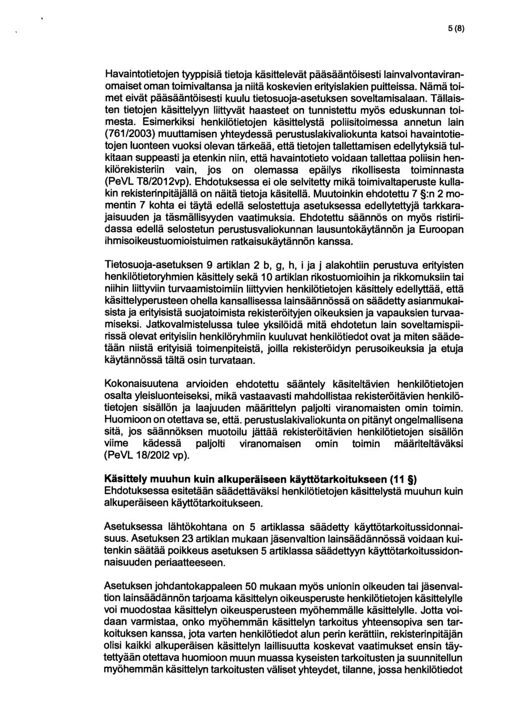 5 (8) Havaintotietojen tyyppisiä tietoja käsittelevät pääsääntöisesti lainvalvontaviranomaiset oman toimivaltansa ja niitä koskevien erityislakien puitteissa.