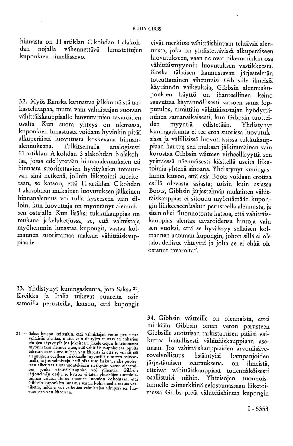 ELIDA GIBBS hinnasta on 11 artiklan C kohdan 1 alakohdan nojalla vähennettävä lunastettujen kuponkien nimellisarvo. 32.