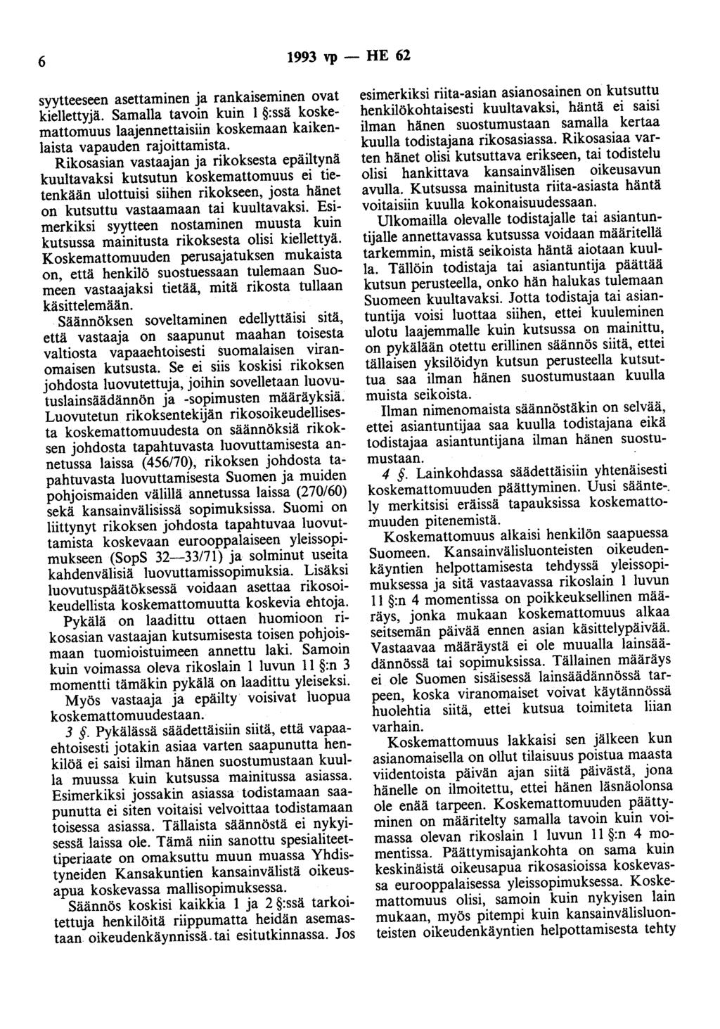 6 1993 vp - HE 62 syytteeseen asettaminen ja rankaiseminen ovat kiellettyjä. Samalla tavoin kuin 1 :ssä koskemattomuus laajennettaisiin koskemaan kaikenlaista vapauden rajoittamista.