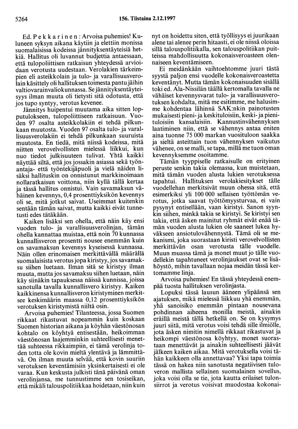 5264 156. Tiistaina 2.12.1997 Ed. P e k k a r i n e n : Arvoisa puhemies! Kuluneen syksyn aikana käytiin ja elettiin monissa suomalaisissa kodeissa jännityksentäyteisiä hetkiä.