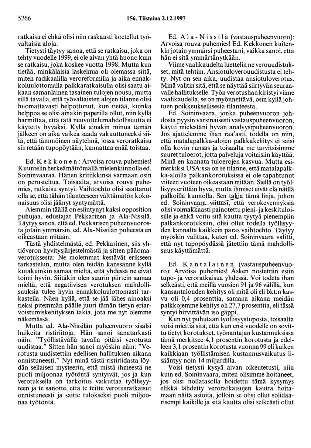 5266 156. Tiistaina 2.12.1997 ratkaisu ei ehkä olisi niin raskaasti koetellut työvaltaisia aloja.