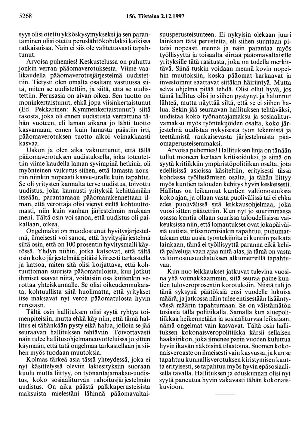 5268 156. Tiistaina 2.12.1997 syys olisi otettu ykköskysymykseksi ja sen parantaminen olisi otettu peruslähtökohdaksi kaikissa ratkaisuissa. Näin ei siis ole valitettavasti tapahtunut.