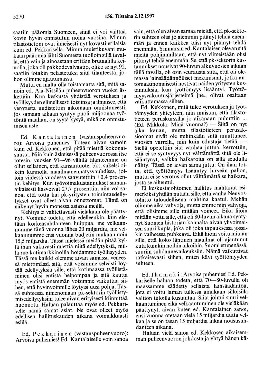 5270 156. Tiistaina 2.12.1997 saatiin pääomia Suomeen, siinä ei voi väittää kovin hyvin onnistutun noina vuosina. Minun tilastotietoni ovat ilmeisesti nyt kovasti erilaisia kuin ed. Pekkarisella.
