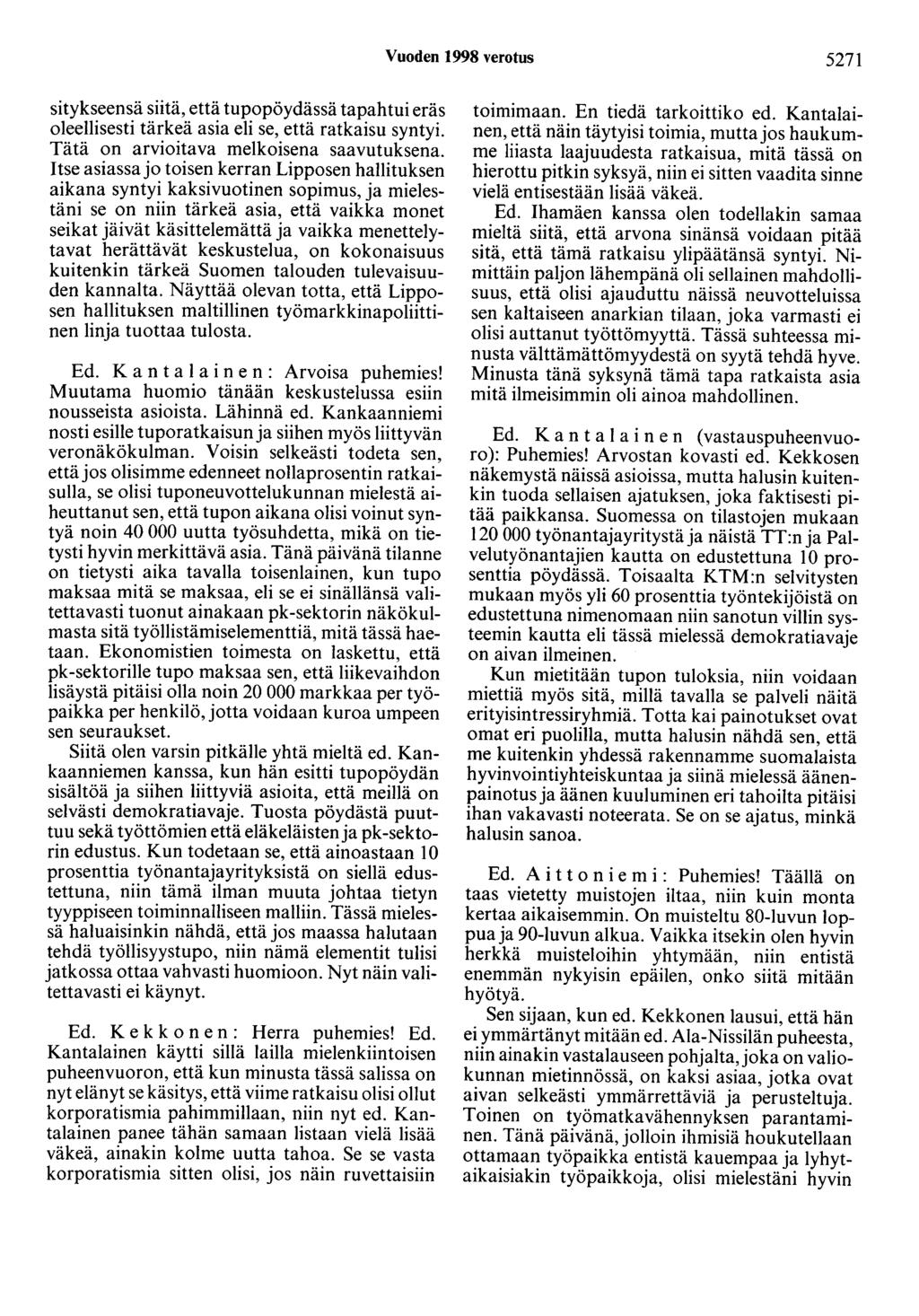 Vuoden 1998 verotus 5271 sitykseensä siitä, että tupapöydässä tapahtui eräs oleellisesti tärkeä asia eli se, että ratkaisu syntyi. Tätä on arvioitava melkoisena saavutuksena.