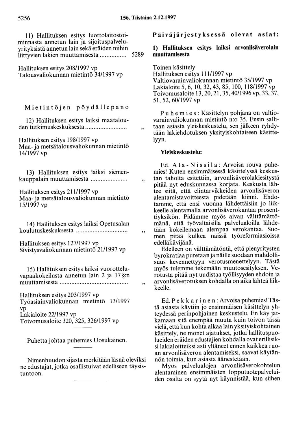 5256 156. Tiistaina 2.12.1997 11) Hallituksen esitys luottolaitostoiminnasta annetun lain ja sijoituspalveluyrityksistä annetun lain sekä eräiden niihin liittyvien lakien muuttamisesta.