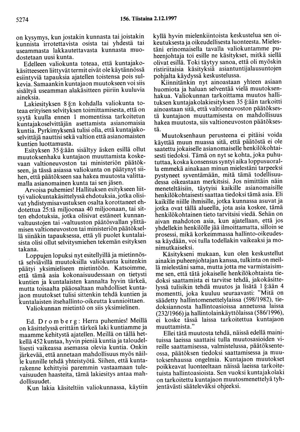 5274 156. Tiistaina 2.12.1997 on kysymys, kun jostakin kunnasta tai joistakin kunnista irrotettavista osista tai yhdestä tai useammasta lakkautettavasta kunnasta muodostetaan uusi kunta.