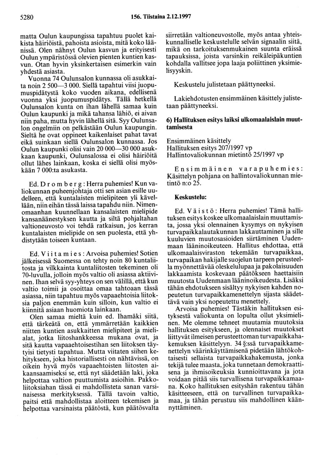 5280 156. Tiistaina 2.12.1997 matta Oulun kaupungissa tapahtuu puolet kaikista häiriöistä, pahoista asioista, mitä koko läänissä.