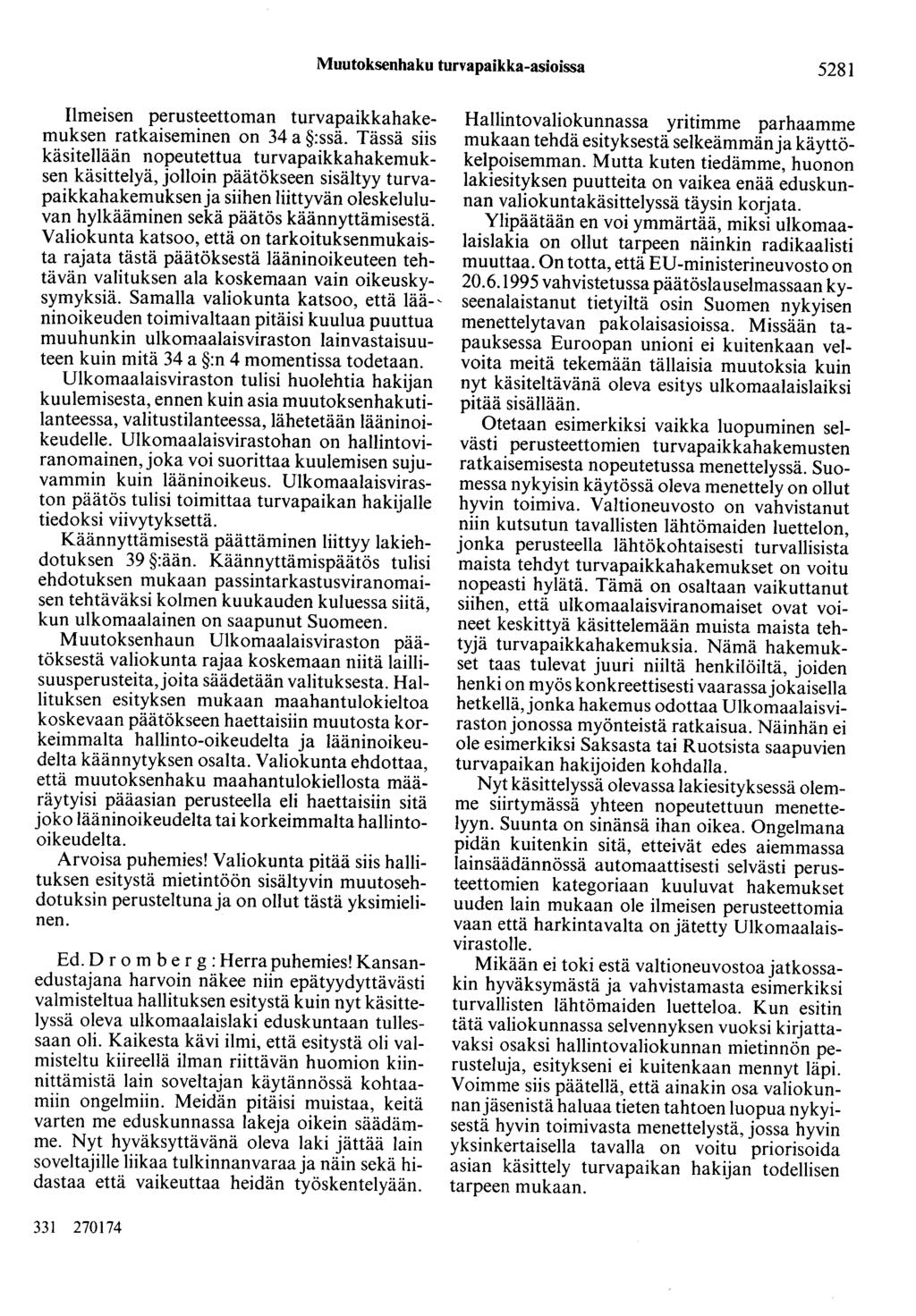 Muutoksenhaku turvapaikka-asioissa 5281 Ilmeisen perusteettoman turvapaikkahakemuksen ratkaiseminen on 34 a :ssä.