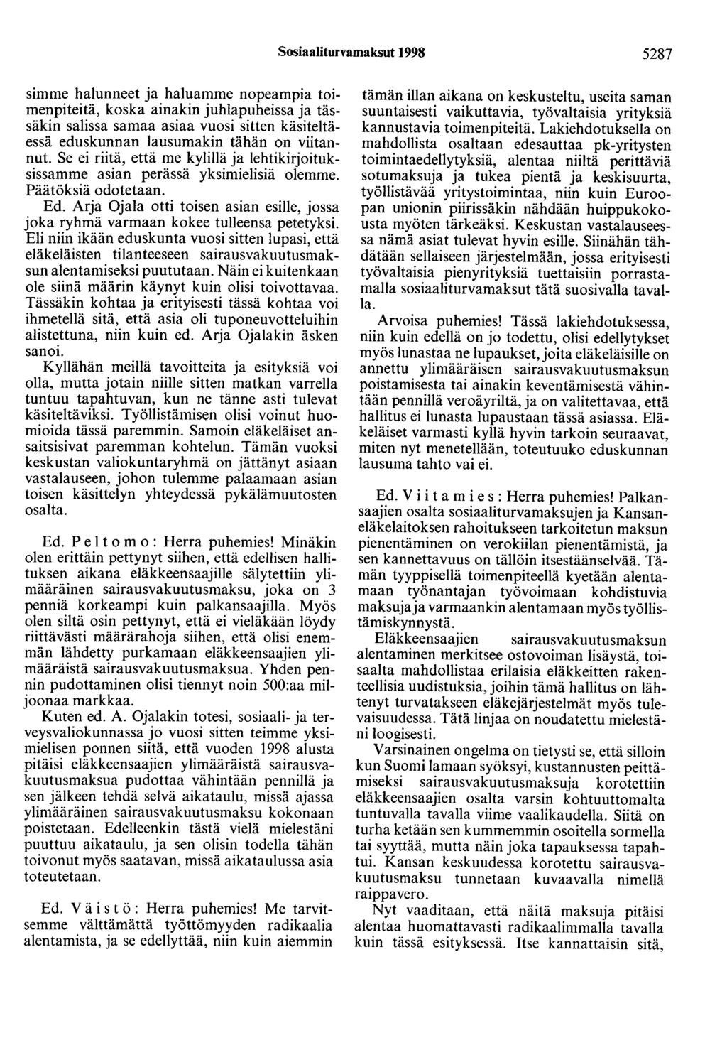 Sosiaaliturvamaksut 1998 5287 simme halunneet ja haluamme nopeampia toimenpiteitä, koska ainakin juhlapuheissa ja tässäkin salissa samaa asiaa vuosi sitten käsiteltäessä eduskunnan lausumakin tähän