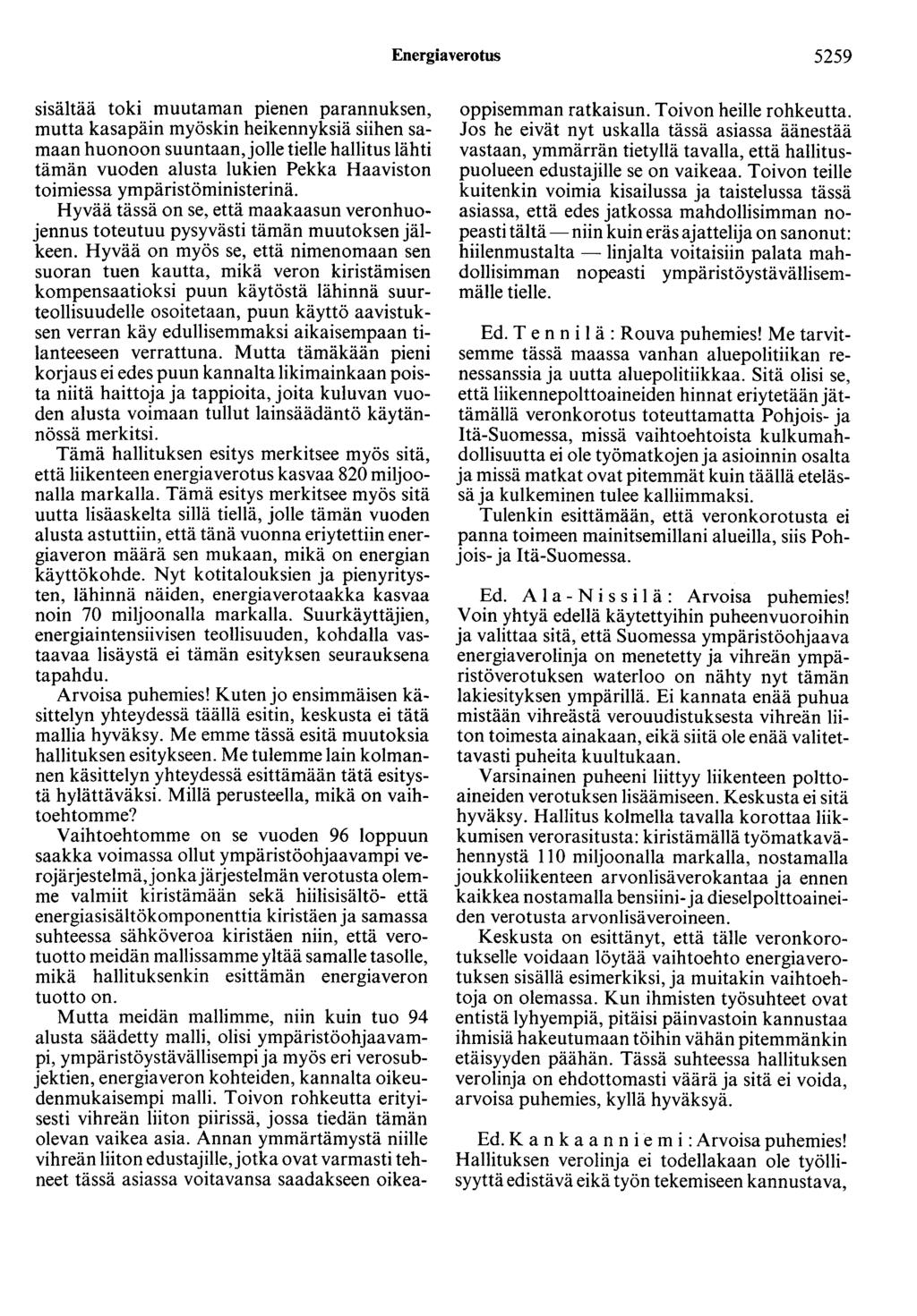 Energiaverotus 5259 sisältää toki muutaman pienen parannuksen, mutta kasapäin myöskin heikennyksiä siihen samaan huonoon suuntaan, jolle tielle hallitus lähti tämän vuoden alusta lukien Pekka