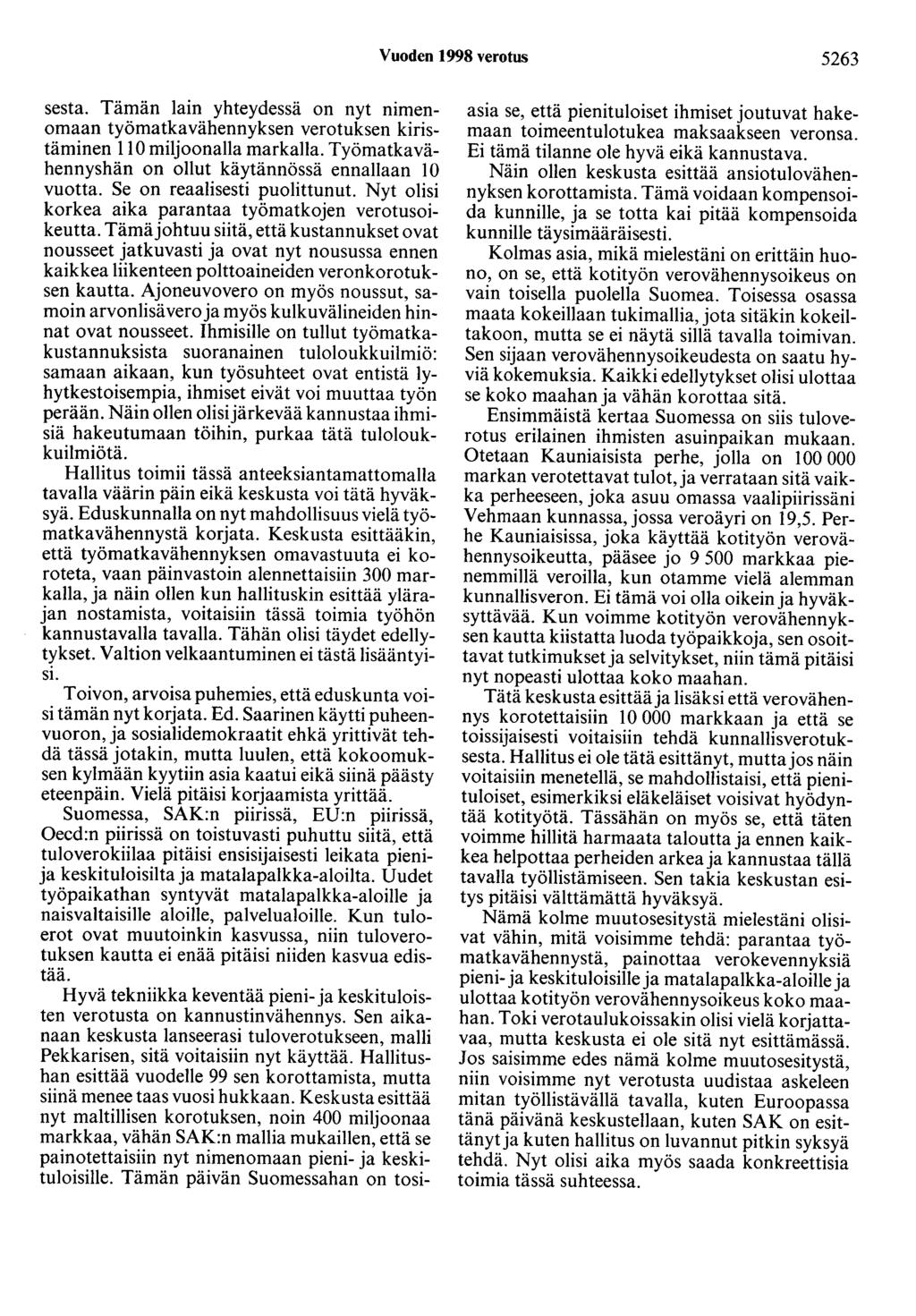 Vuoden 1998 verotus 5263 sesta. Tämän lain yhteydessä on nyt nimenomaan työmatkavähennyksen verotuksen kiristäminen 110 miljoonalla markalla.