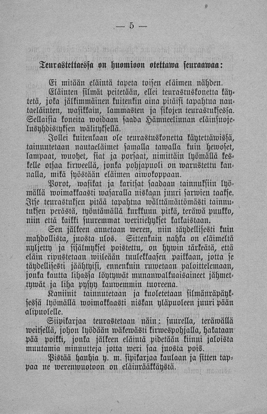 Ei mitään eläintä tapeta Eläinten silmät peitetään, ellei teurastuskonetta käy- joka jälkimmäinen kuitenkin aina pitäisi tapahtua nau- tetä, Teurastettaessa «n huomioon «tettawa seuraamaa: toisen