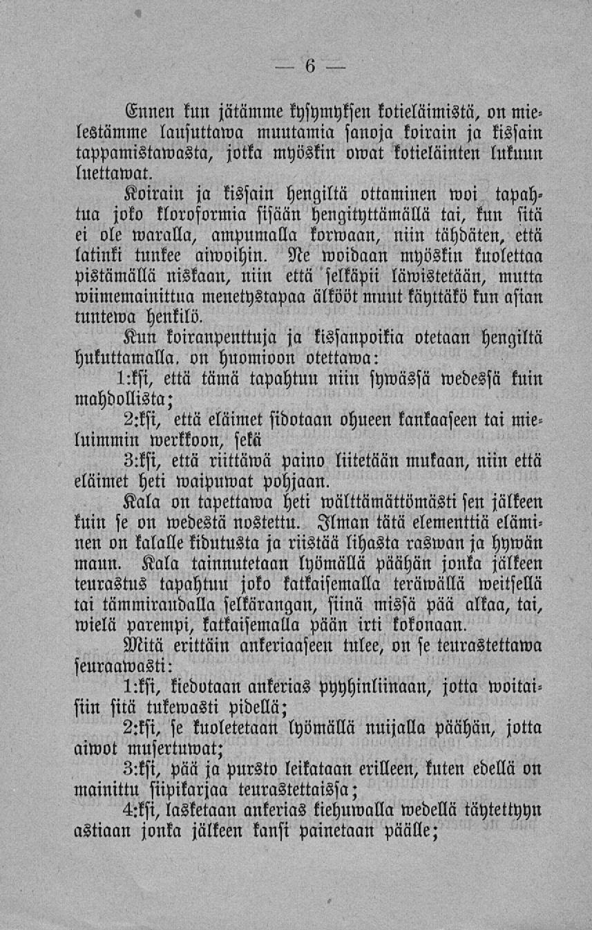 Ennen kun jätämme kysymyksen kotieläimistä, on mielestämme lausuttawa muutamia sanoja koirain ja kissain tappamistawasta, jotka myöskin owat kotieläinten lukuun luettawat.