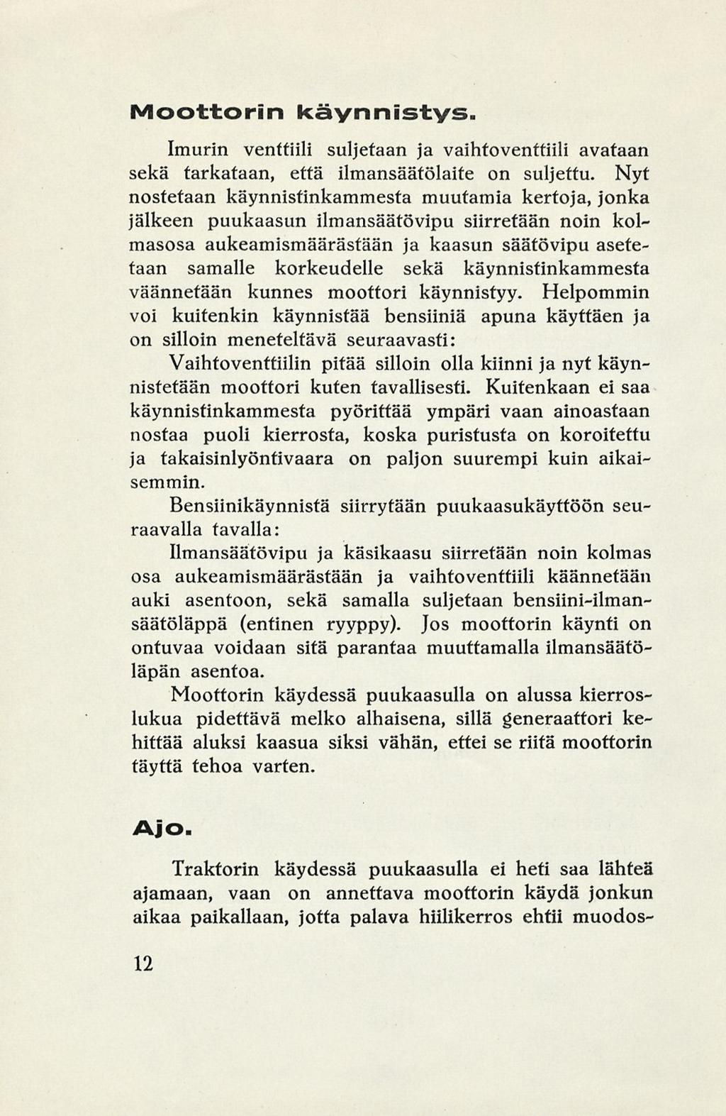 Moottorin käynnistys. Imurin venttiili suljetaan ja vaihtoventtiili avataan sekä tarkataan, että ilmansäätölaite on suljettu.