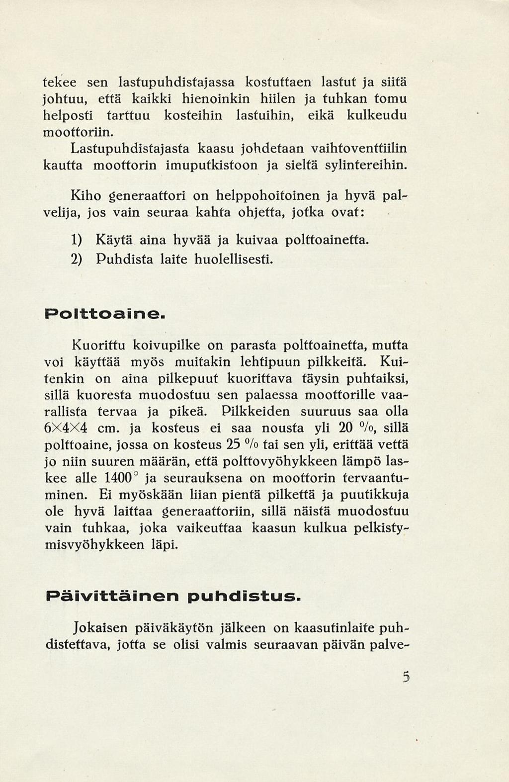 tekee sen lastupuhdistajassa kostuttaen lastut ja siitä johtuu, että kaikki hienoinkin hiilen ja tuhkan tomu helposti tarttuu kosteihin lastuihin, eikä kulkeudu moottoriin.