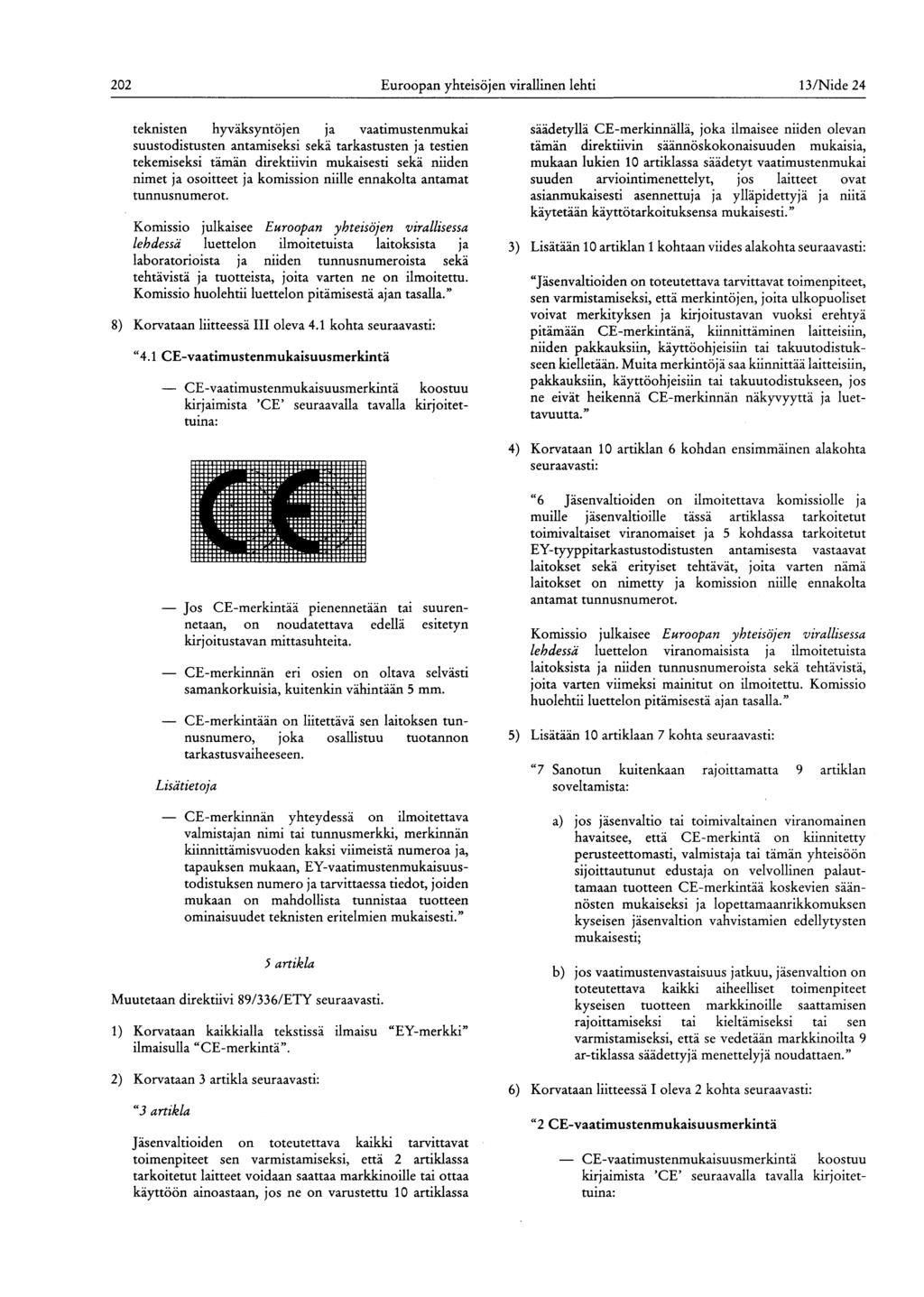 202 Euroopan yhteisöjen virallinen lehti 13/Nide 24 teknisten hyväksyntöjen ja vaatimustenmukai suustodistusten antamiseksi sekä tarkastusten ja testien tekemiseksi tämän direktiivin mukaisesti sekä
