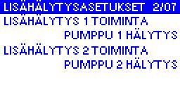 Lisähälytysten 1 ja 2 asetukset Lisähälytys 1 ja 2 Valittavissa: vain hälytys (hälytys siirretään kaukovalvontaan) / pumppu 1 hälytys (lukitsee pumpun 1) / pumppu 2 hälytys (lukitsee pumpun 2) /