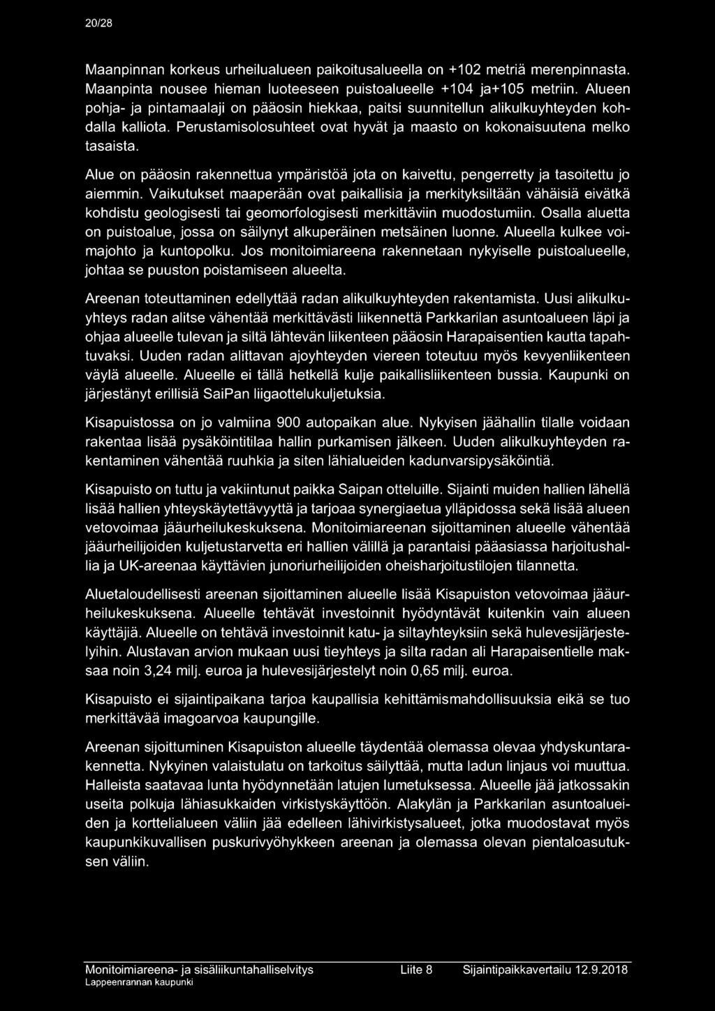 Alue on pääosin rakennettua ympäristöä jota on kaivettu, pengerretty ja tasoitettu jo aiemmin.