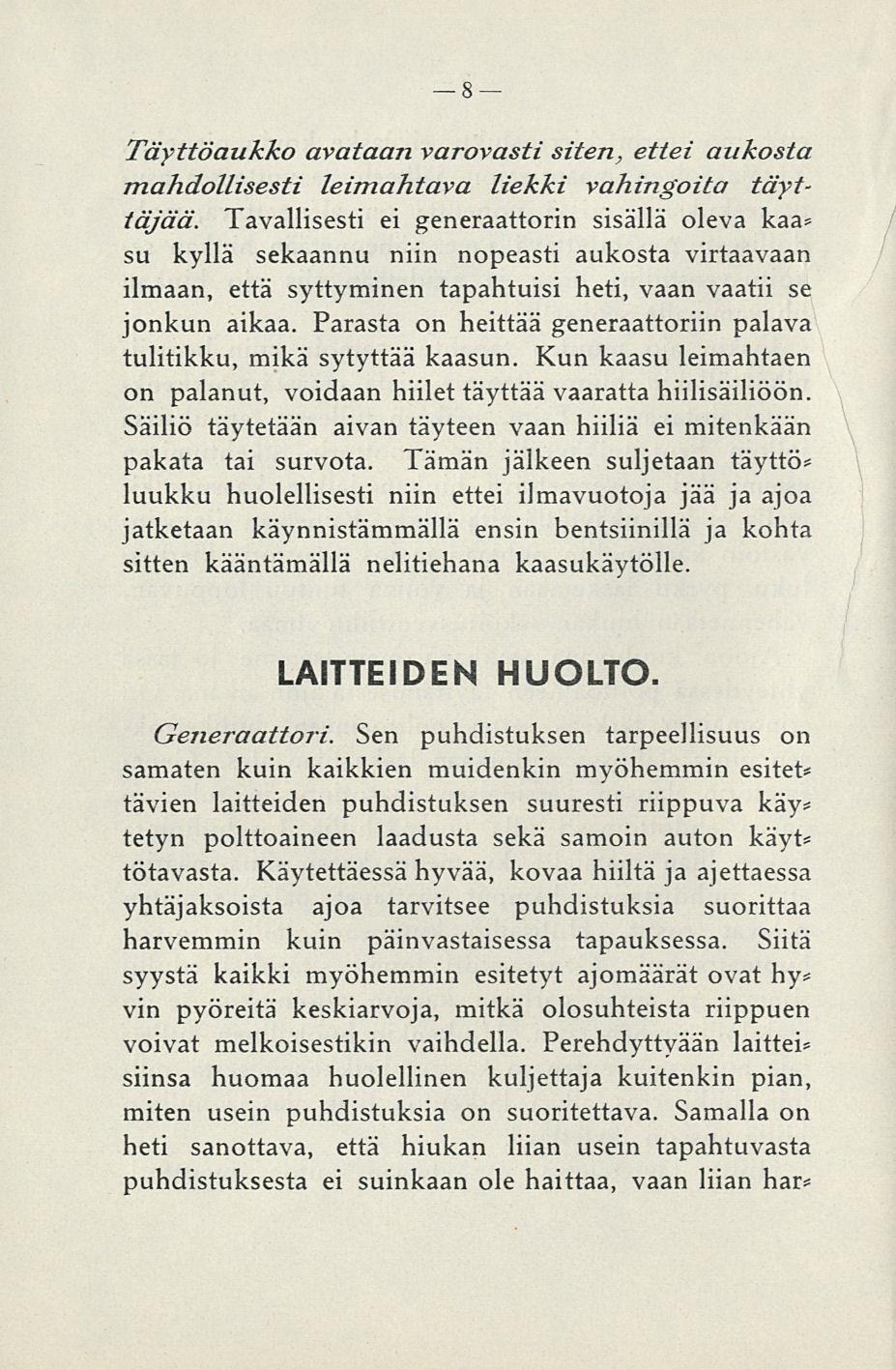 8 Täyttöaukko avataan varovasti siten, ettei aukosta mahdollisesti leimahtava liekki vahingoita täyttäjää.