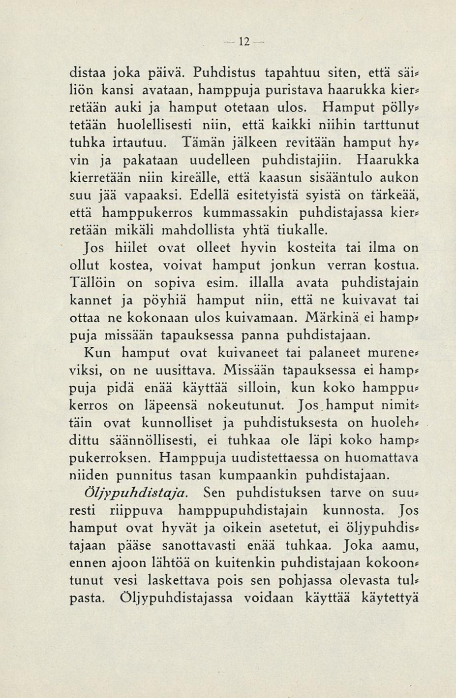 10 distaa joka päivä. Puhdistus tapahtuu siten, että sai* lion kansi avataan, hamppuja puristava haarukka kier* retään auki ja hamput otetaan ulos.