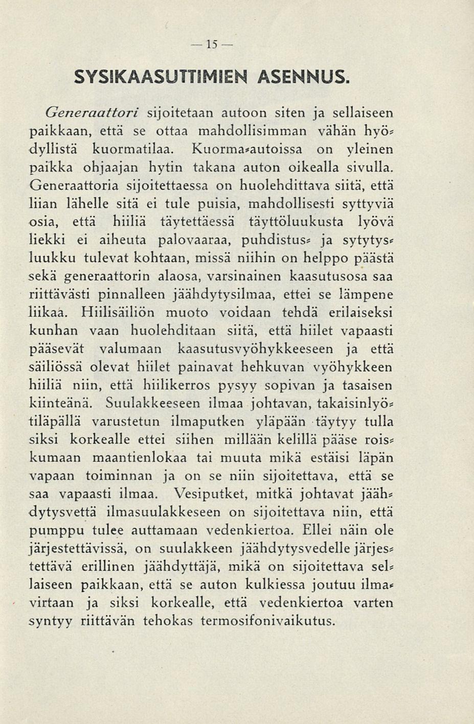 13 SYSIKAASUTTIMIEN ASENNUS. Generaattori sijoitetaan autoon siten ja sellaiseen paikkaan, että se ottaa mahdollisimman vähän hyö* dyllistä kuormatilaa.