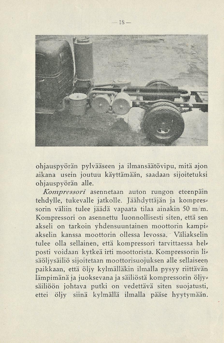 16 ohjauspyörän pylvääseen ja ilmansäätövipu, mitä ajon aikana usein joutuu käyttämään, saadaan sijoitetuksi ohjauspyörän alle.