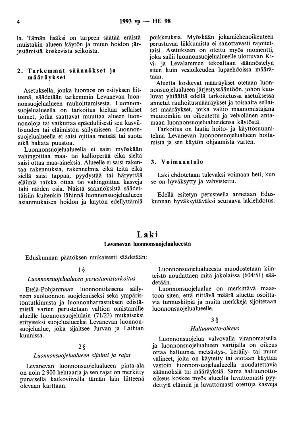 4 1993 vp - HE 98 la. Tämän lisäksi on tarpeen säätää eräistä muistakin alueen käytön ja muun hoidon järjestämistä koskevista seikoista. 2.