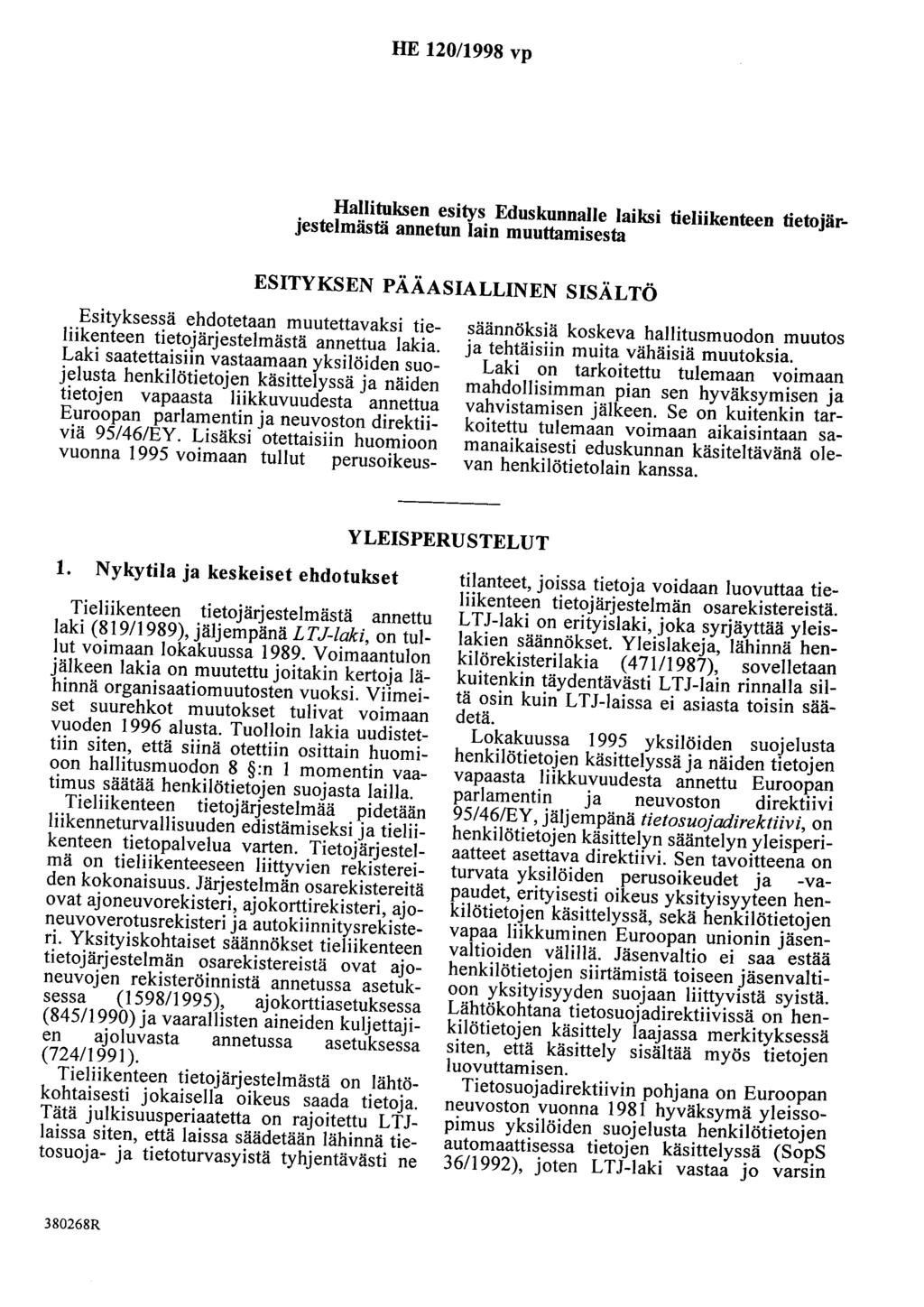 HE 120/1998 vp Hallituksen esitys Eduskunnalle laiksi tieliikenteen tietojärjestelmästä annetun lain muuttamisesta ESITYKSEN PÄÄASIALLINEN SISÄLTÖ Esityksessä ehdotetaan muutettavaksi tieliikenteen