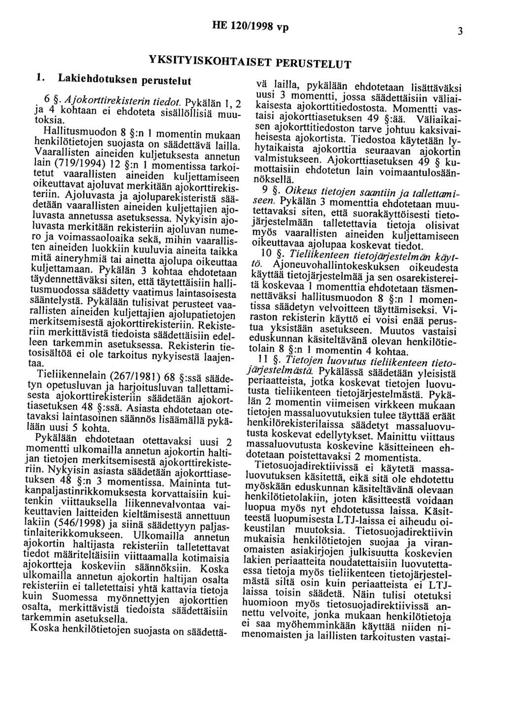 HE 120/1998 vp 3 YKSITYISKOHTAISET PERUSTELUT 1. Lakiehdotuksen perustelut 6. Ajokorttirekisterin tiedot. Pykälän I, 2 ja 4 kohtaan ei ehdoteta sisällöllisiä muutoksia.