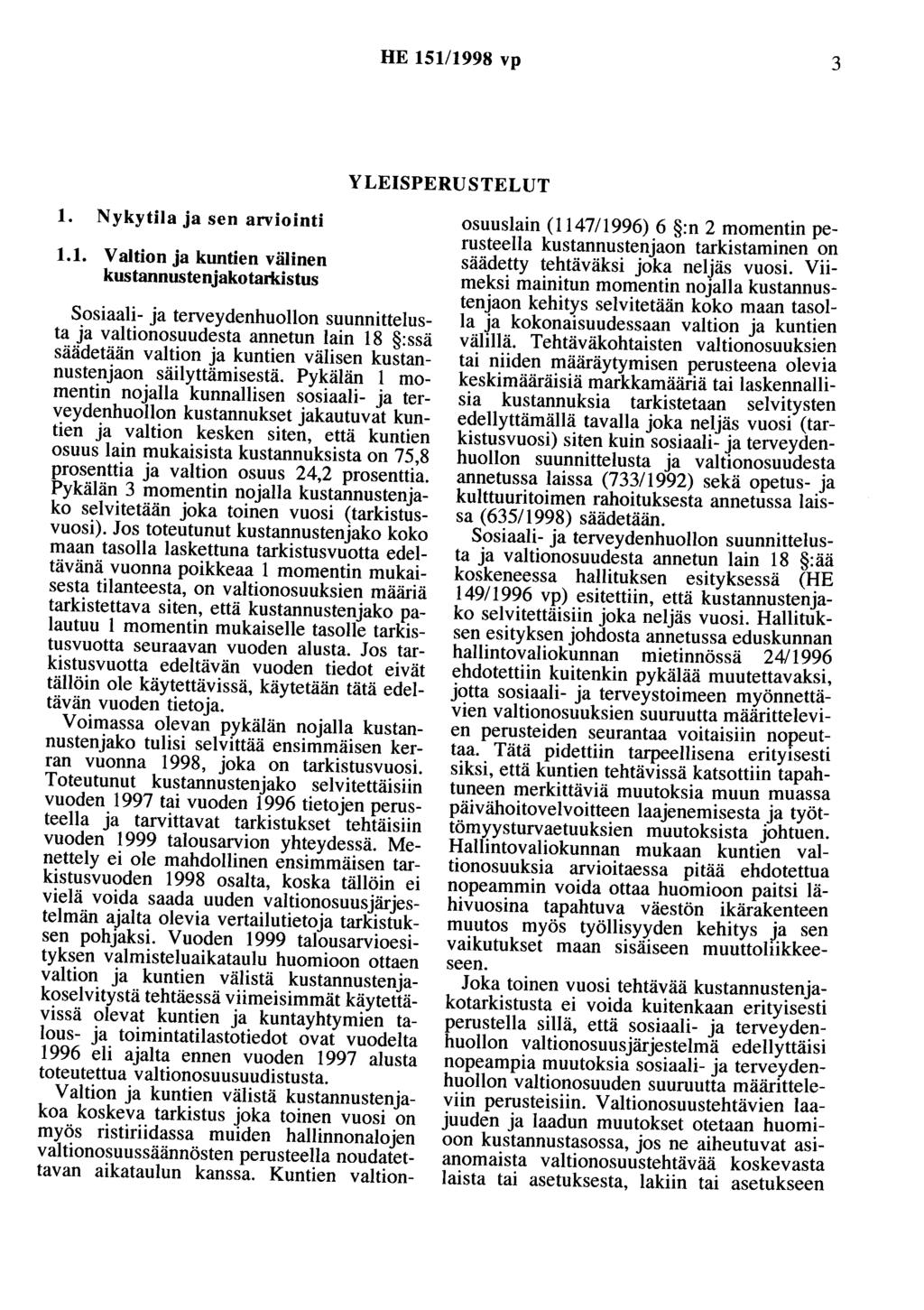 HE 151/1998 vp 3 YLEISPERUSTELUT 1. Nykytila ja sen arviointi 1.1. Valtion ja kuntien välinen kustannustenjakotarkistus Sosiaali- ja terveydenhuollon suunnittelusta ja valtionosuudesta annetun lain