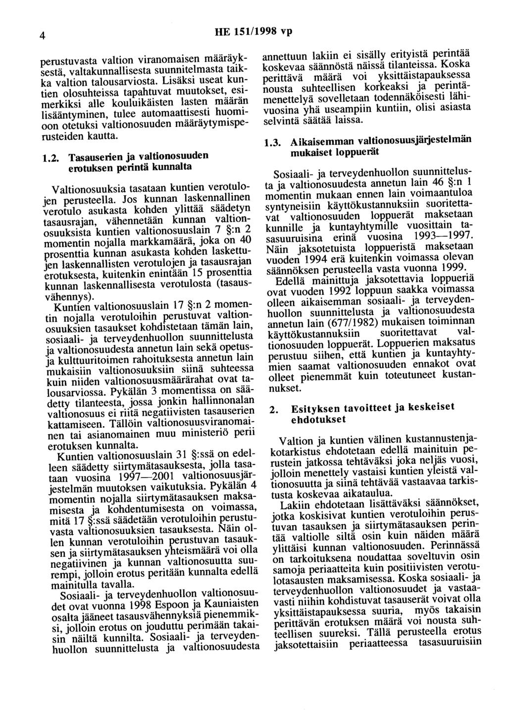 4 HE 151/1998 vp perustuvasta valtion viranomaisen määräyksestä, valtakunnallisesta suunnitelmasta taikka valtion talousarviosta.