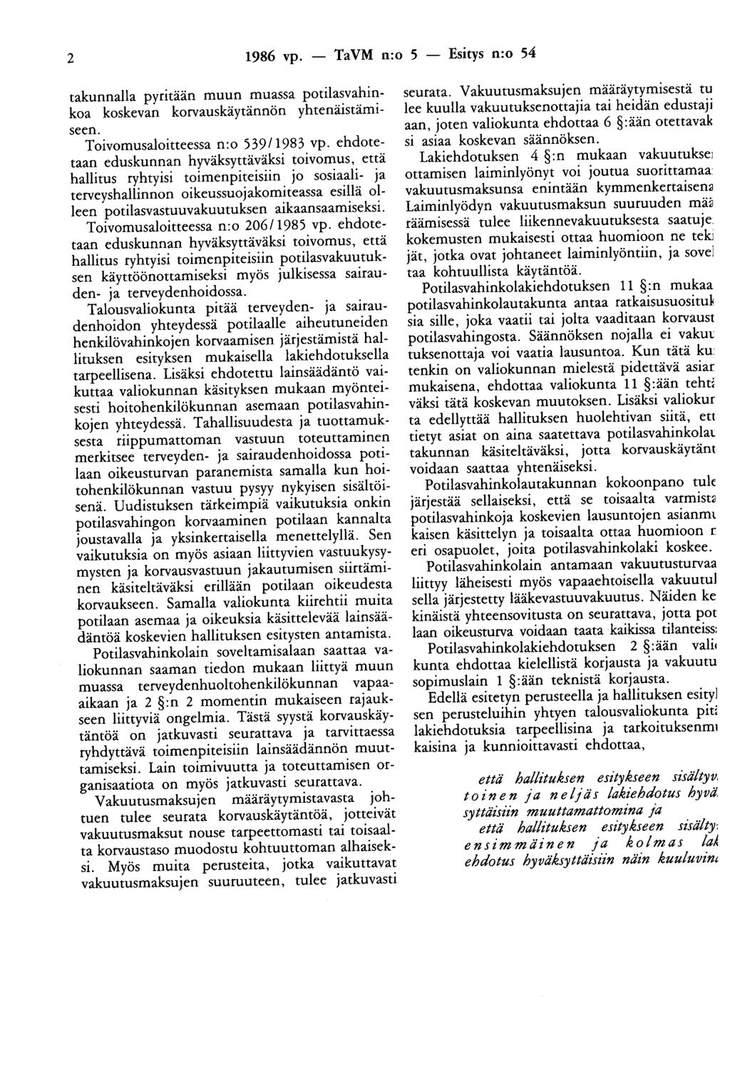 2 1986 vp. - TaVM n:o 5 - Esitys n:o 54 takuunalla pyritaan muun muassa potilasvahinkoa koskevan korvauskäytännön yhtenäistämiseen. Toivomusaloitteessa n:o 539/1983 vp.