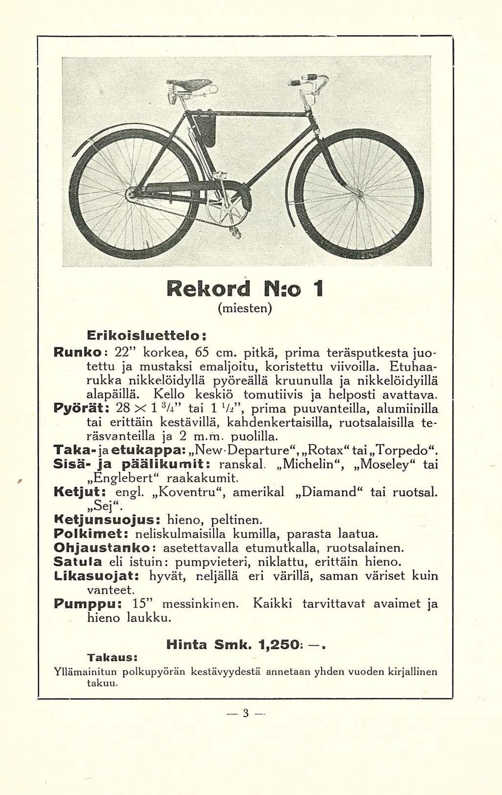 Rekord N:o 1 (miesten) Erikoisluettelo; Runko: 22 korkea, 65 cm. pitkä, prima teräsputkesta juotettu ja mustaksi emaljoitu, koristettu viivoilla.