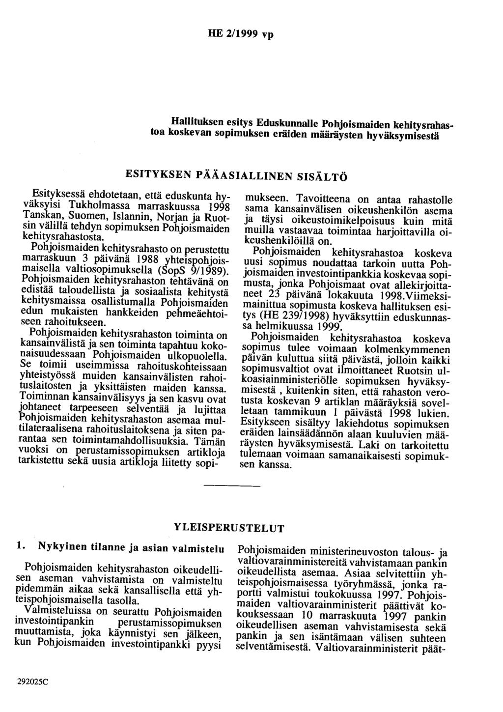 HE 2/1999 vp Hallituksen esitys Eduskunnalle Pohoismaiden kehitysrahastoa koskevan sopimuksen eräiden määräysten hyväksymisestä ESITYKSEN PÄÄASIALLINEN SISÄLTÖ Esityksessä ehdotetaan, että eduskunta