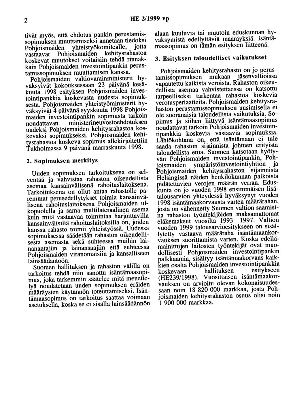 2 HE 2/1999 vp tivät myös, että ehdotus pankin perustamissopimuksen muuttamiseksi annetaan tiedoksi Pohoismaiden yhteistyökomitealle, otta vastaavat Pohoismaiden kehitysrahastoa koskevat muutokset