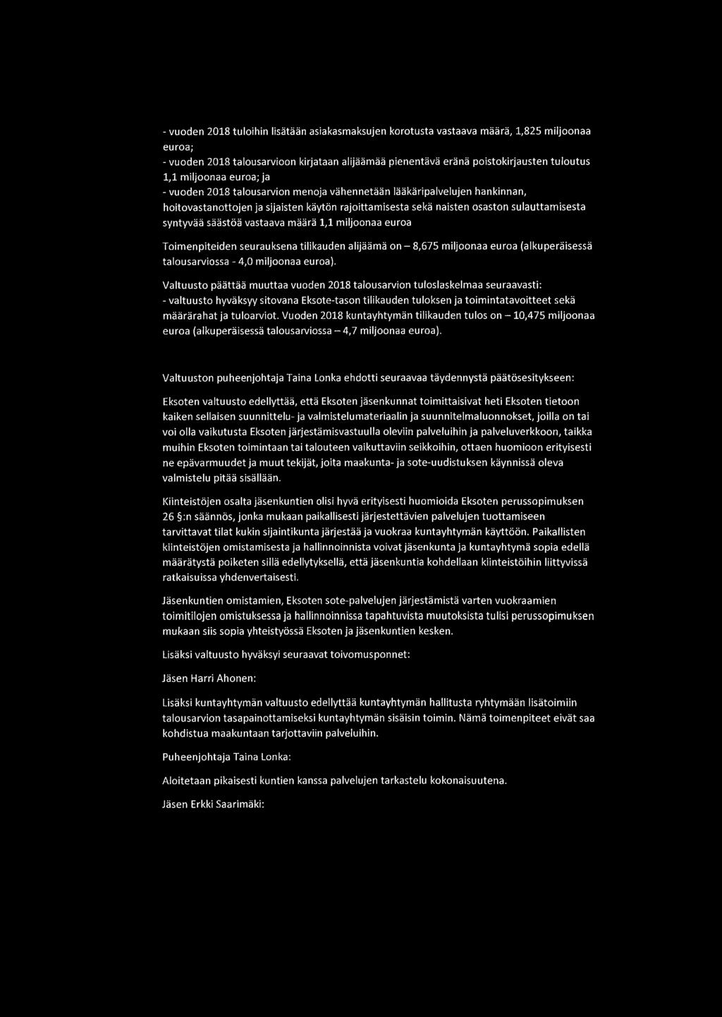 säästöä vastaava määrä 1,1 miljoonaa euroa Toimenpiteiden seurauksena tilikauden alijäämä on - 8,675 miljoonaa euroa (alkuperäisessä talousarviossa - 4,0 miljoonaa euroa).