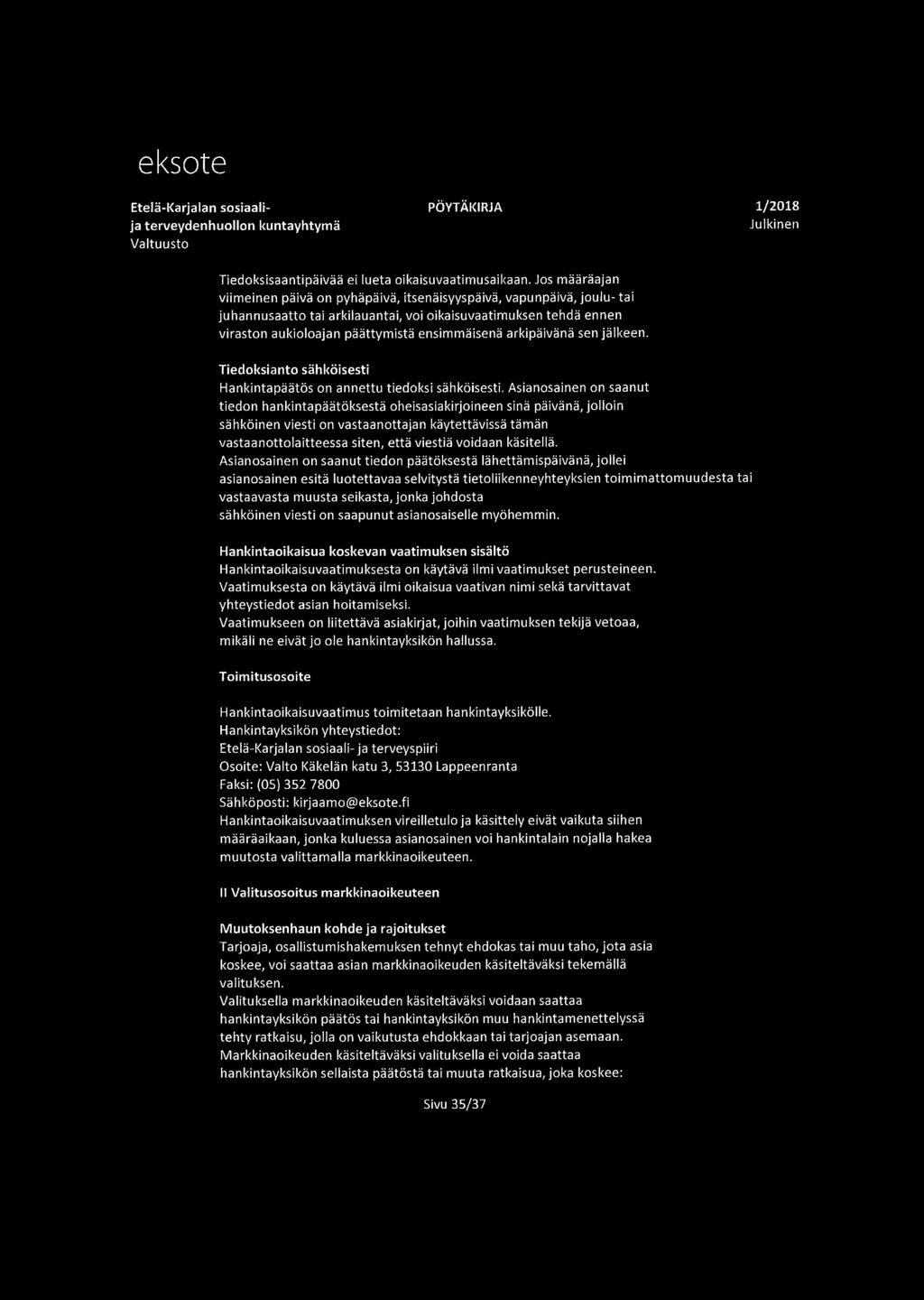arkipäivänä sen jälkeen. Tiedoksianto sähköisesti Hankintapäätös on annettu tiedoksi sähköisesti.