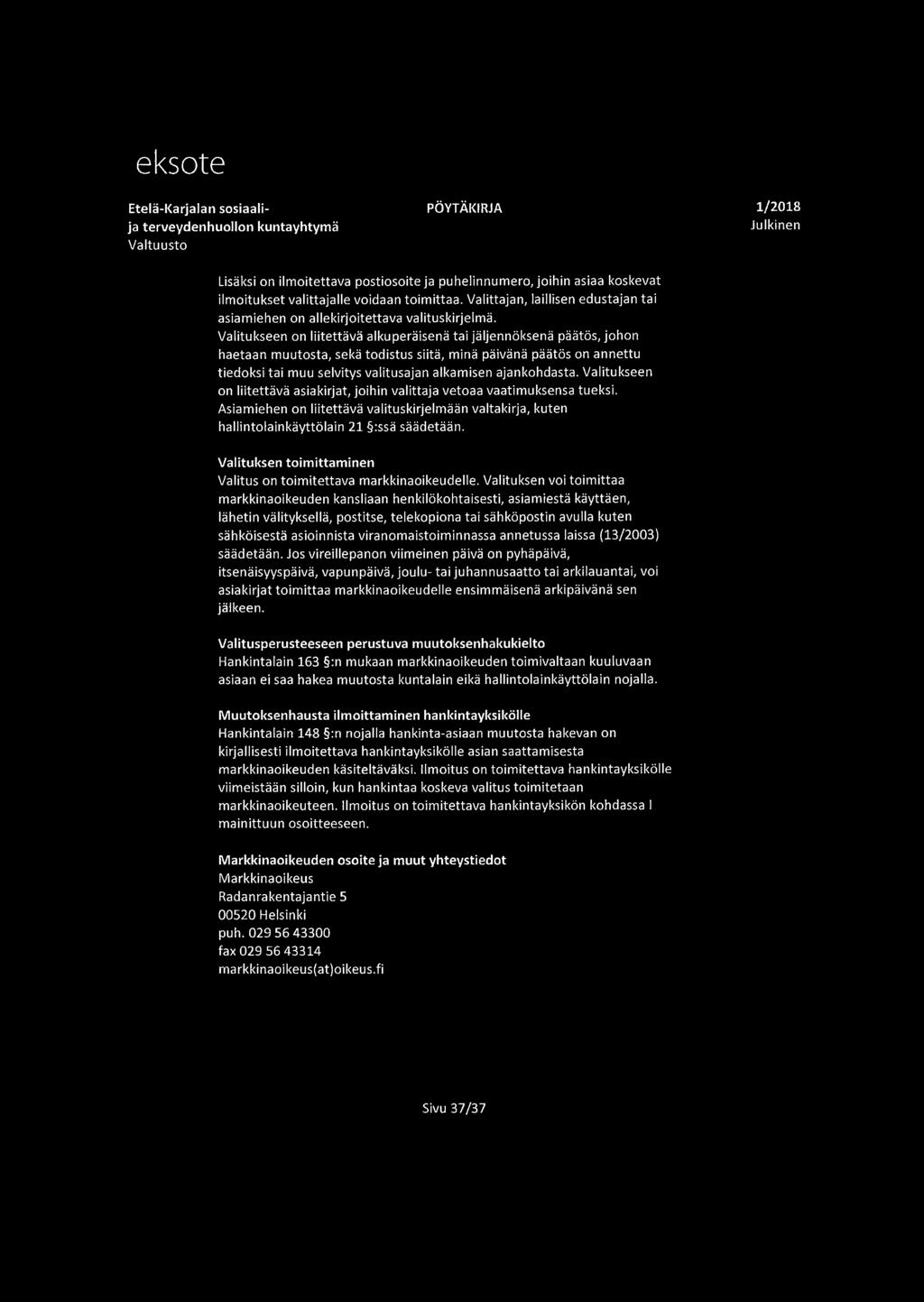 Valitukseen on liitettävä alkuperäisenä tai jäljennöksenä päätös, johon haetaan muutosta, sekä todistus siitä, minä päivänä päätös on annettu tiedoksi tai muu selvitys valitusajan alkamisen