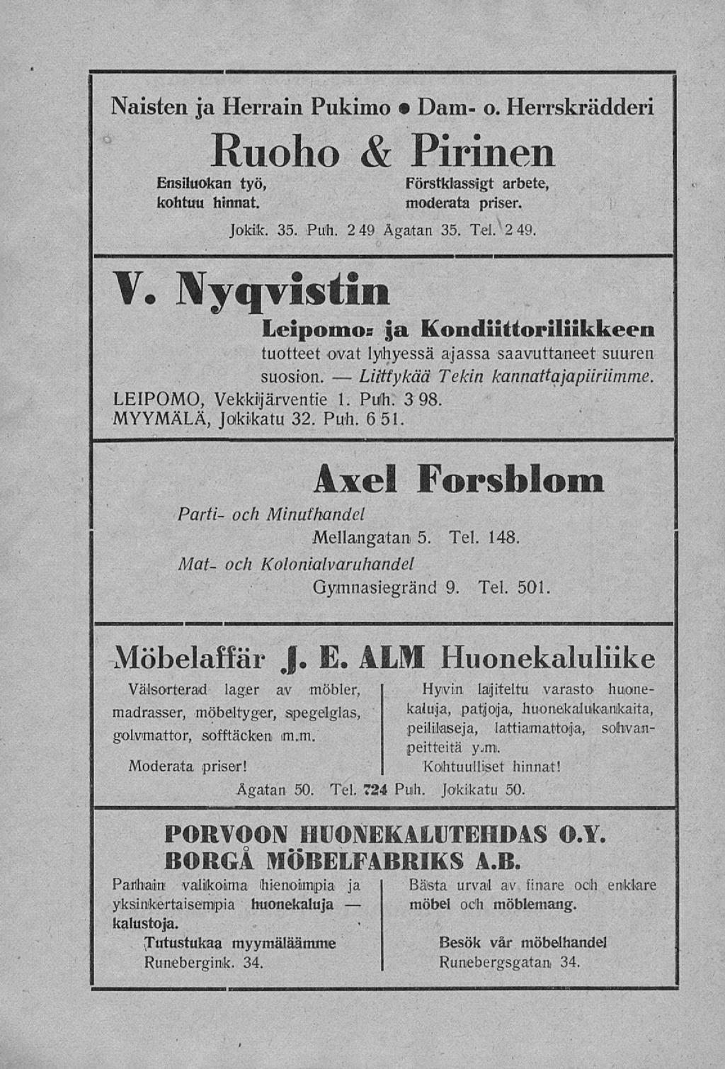 Liittykää Naisten ja Herrain Pukimo Dam- o. Herrskrädderi Ruoho & Pirinen Ensiluokan työ, kohtuu hinnat. Förstklassigt arbete, moderata priser. Joldlk. 35. Puh. 2 49 Agatan 35. Tel. 2 49. V.